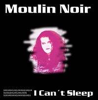Moulin Noir : I Can't Sleep